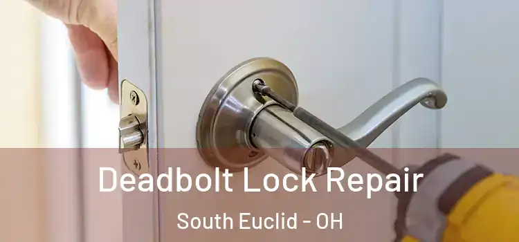 Deadbolt Lock Repair South Euclid - OH