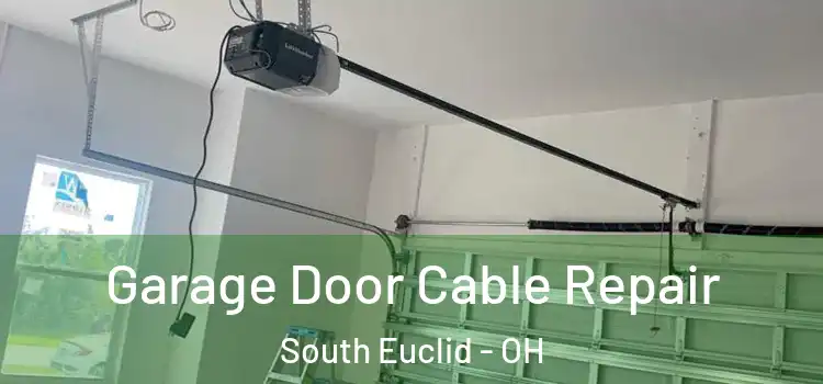  Garage Door Cable Repair South Euclid - OH