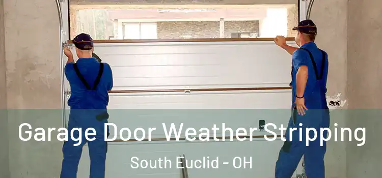  Garage Door Weather Stripping South Euclid - OH