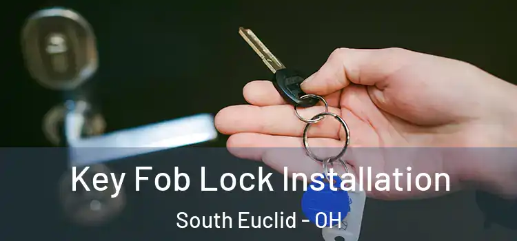 Key Fob Lock Installation South Euclid - OH