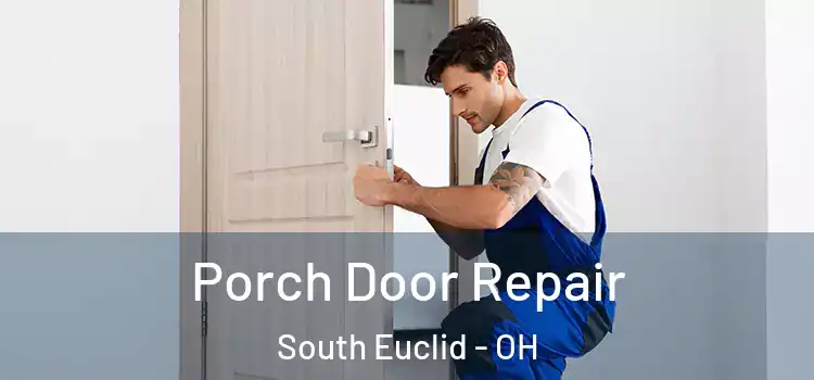  Porch Door Repair South Euclid - OH